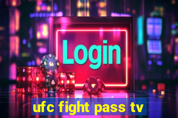 ufc fight pass tv